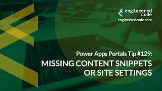 Power Apps Portals Tip #129 - Missing Content Snippets or Site Settings - Engineered Code
