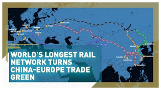 World’s longest rail network turns China-Europe trade green.