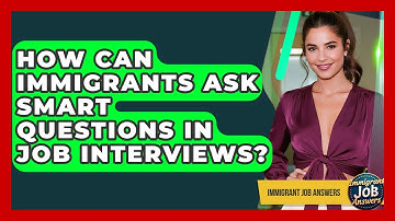 How Can Immigrants Ask Smart Questions In Job Interviews? - Immigrant Job Answers