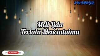 Meli Lida - Terlalu Mencintaimu | Video Lirik