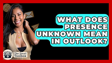 What Does Presence Unknown Mean In Outlook? - TheEmailToolbox.com