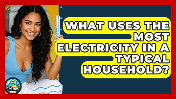 What Uses the Most Electricity in a Typical Household? - Your Utilities Hub