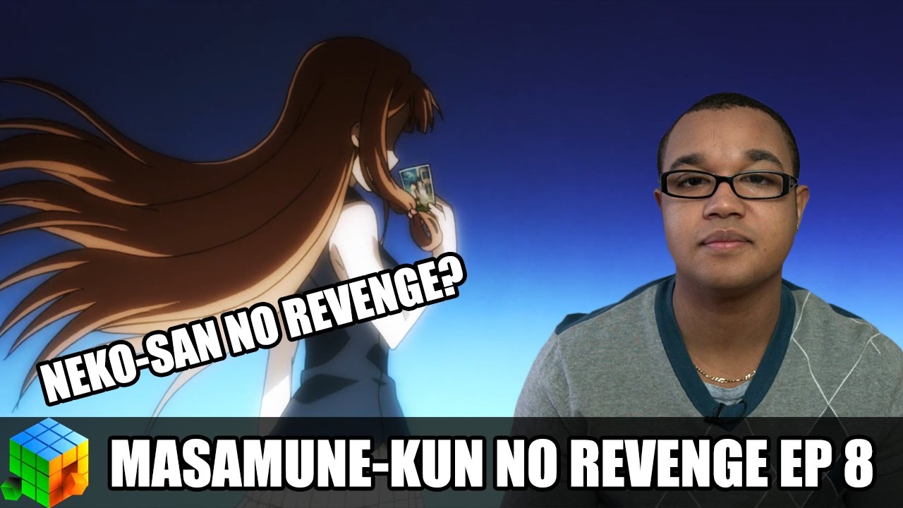 Masamune Kun No Revenge Ep 8 Masamune-Kun no Revenge Episode 8 Review / Reaction "Neko-san no Revenge?" (Anime Cubed) - YouTube