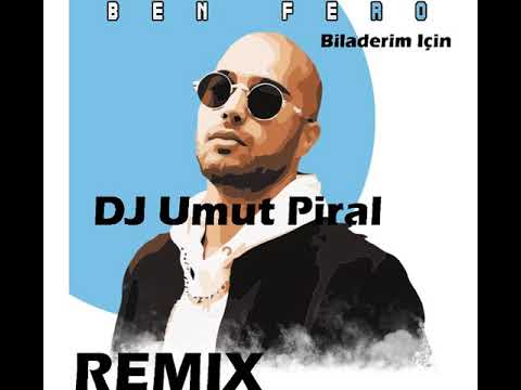 Ben Fero Biladerim İçin [Dj Umut Piral REMİX]