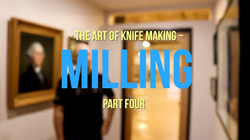 Milling (Part Four) - The Art of Knife Making with MedfordKnife.com