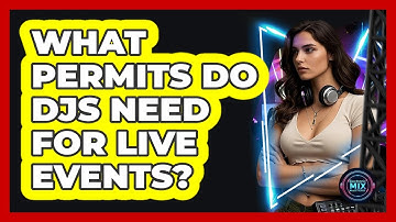 What Permits Do DJs Need For Live Events? - Electronic Mix Masters