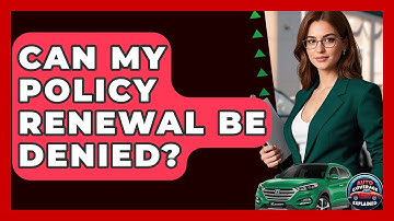 Can My Policy Renewal Be Denied? - Auto Coverage Explained
