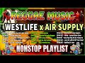 Reggae mashups  remixes of  popular songs 2023 westlife ft air suppy dj reggae remix songs tiktok