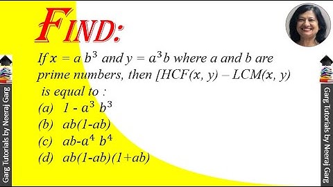 If 𝑥 = a 𝑏^3 and y = 𝑎^3b where a and b are prime numbers then [HCF(𝑥 y) – LCM(𝑥 y) is equal to
