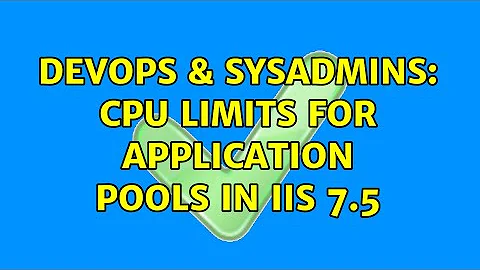 DevOps & SysAdmins: CPU Limits for Application Pools in IIS 7.5 (2 Solutions!!)