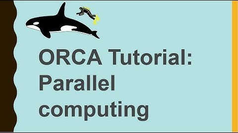 ORCA Tutorial: 4 parallel computing
