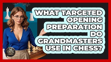 What Targeted Opening Preparation Do Grandmasters Use In Chess? - The Chess Codex