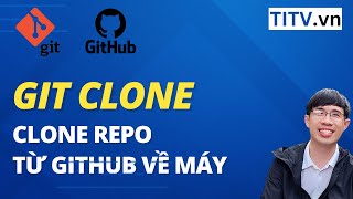 Học Git và Github - Bài 19. Cách clone dự án từ GitHub về máy