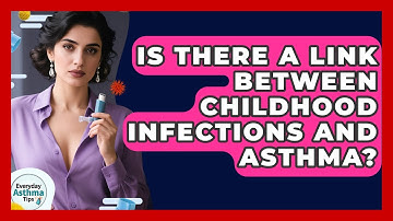 Is There A Link Between Childhood Infections And Asthma? - Everyday Asthma Tips