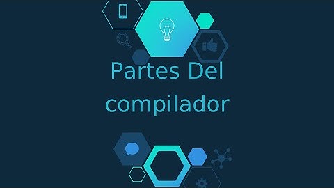 Partes del compilador, proceso de compilación.