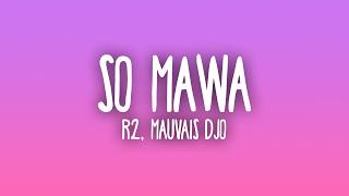 R2, Mauvais Djo - So Mawa