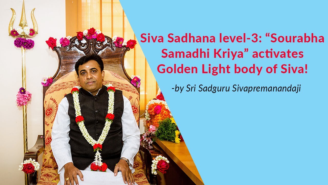 Siva Sadhana Level-3: "Sourabha Samadhi Kriya" Activates Golden Light body of Siva- introduction!