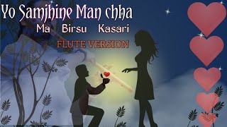 यो सम्झिने मन छ म बिर्सुं कसोरी | Yo Samjhine Man Chha Narayan Gopal Flute Cover Song
