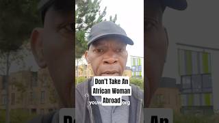 Men, Don't Take An African Woman Abroad. #relationships #dating