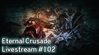 Warhammer 40K: Eternal Crusade Into the Warp Livestream - Episode 102