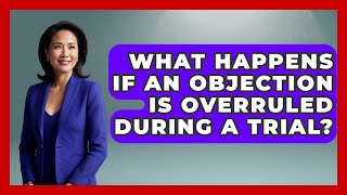 What Happens If an Objection Is Overruled During a Trial | Courtroom Chronicles News