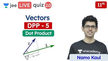 JEE: Vectors DPP 5 | Dot Product | Class 11 | Unacademy JEE | IIT JEE Physics | Namo Kaul