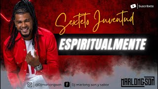 Espiritualmente - Sexteto juventud - Letra - Marlong Son y Sabor 2022 (HQ)