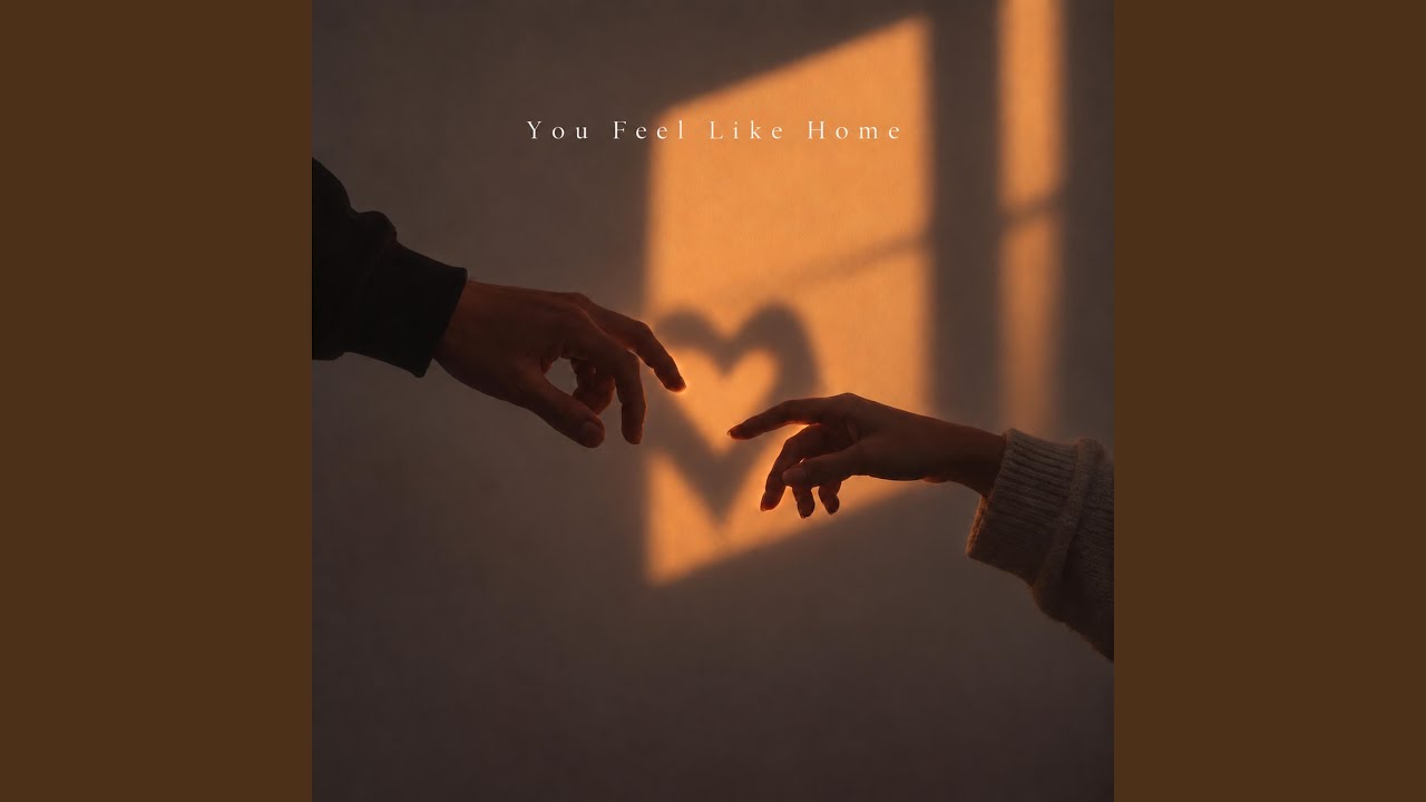 You feel like home