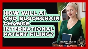 How Will AI And Blockchain Change International Patent Filing? - Trademark and Patent Law Experts