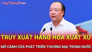Truy xuất hàng hóa xuất xứ mở cánh cửa phát triển thương mại trong nước | Báo Công Thương