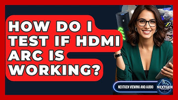 How Do I Test If HDMI ARC Is Working? - NextGen Viewing and Audio