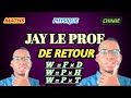 Jay le prof de retour  maths physique et chimie