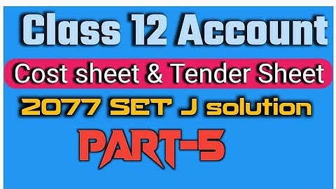 clAss 12 account//2077 set J solution// Cost sheet & tender sheet// QB solution