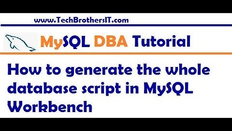 How to generate the whole database script in MySQL Workbench - MySQL DBA Tutorial