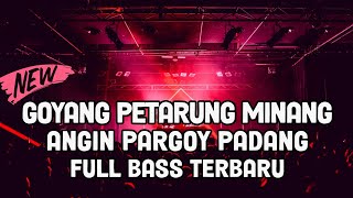 GOYANG PETARUNG !! SPESIAL DJ ANGIN PARGOY MINANG TERBARU 2022 FULL BASS