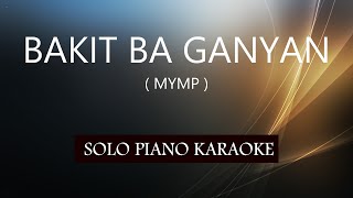 BAKIT BA GANYAN ( MYMP ) PH KARAOKE PIANO by REQUEST (COVER_CY)