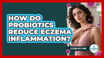 How Do Probiotics Reduce Eczema Inflammation? - Eczema Help Hub