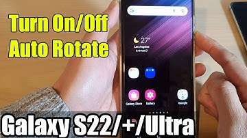 Galaxy S22/S22+/Ultra: How to Turn On/Off Auto Rotate