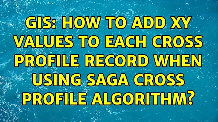 GIS: How to Add XY Values to each Cross Profile record when using SAGA Cross Profile Algorithm?