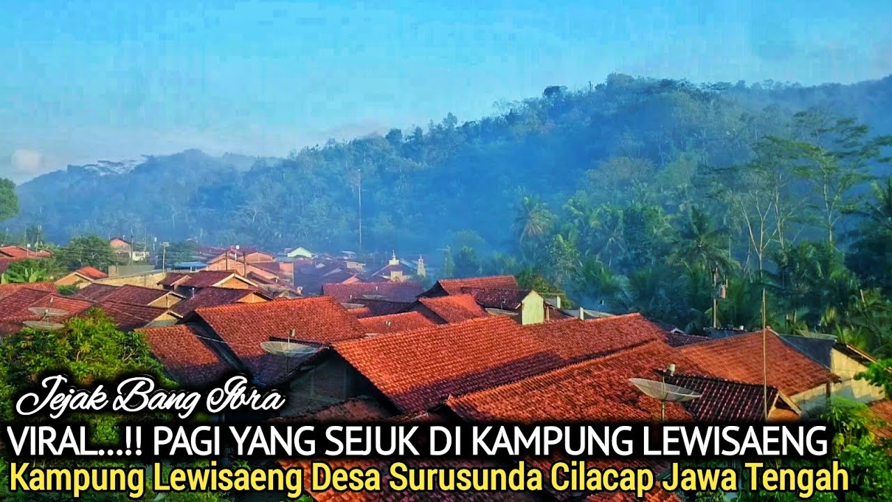 VIRAL..!! PAGI YANG SEJUK DI KAMPUNG LEWISAENG, KAMPUNG LEWISAENG DESA SURUSUNDA CILACAP JAWA TENGAH