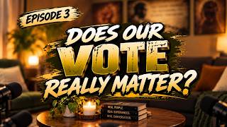Does Our Vote Actually Matter | At Da Crib EP. 3