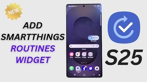 Galaxy S25/S25+/Ultra: How to Add SmartThings Routines Widget to Home Screen
