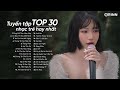 Đừng Kết Thúc Hôm Nay - TOP 30 Ca Khúc Nhạc Trẻ LOFI CHILL Triệu View 2023 Hay Nhất Bảng Xếp Hạng