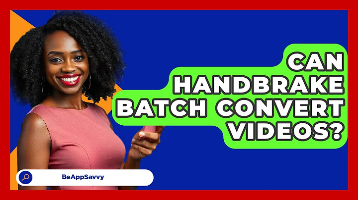 Can HandBrake Batch Convert Videos? - Be App Savvy