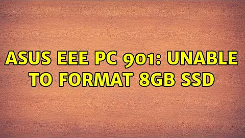 ASUS EEE PC 901: Unable to format 8GB SSD (5 Solutions!!)