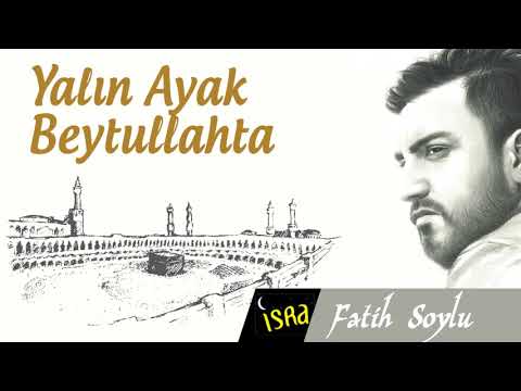 Fatih Soylu - Yalın Ayak Beytullahta / 2018 Yeni