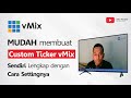 Mudah Membuat Custom Ticker vMix Sendiri Lengkap dengan Cara Settingnya
