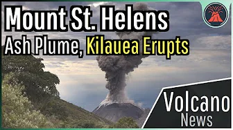 This Week in Volcano News; Mount St. Helens Ash Plume, Kilauea Erupts