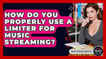 How Do You Properly Use A Limiter For Music Streaming? - Music Producer Mastery
