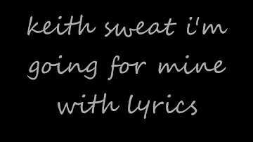 Keith Sweat - I'm Going For Mine - with lyrics